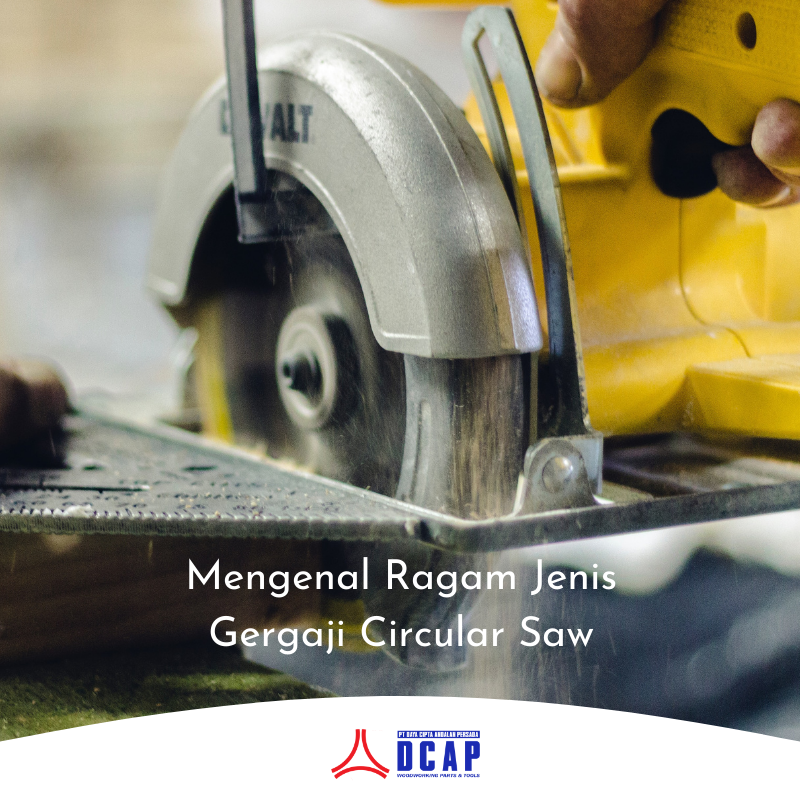 Mengenal Ragam Jenis Gergaji Circular Saw