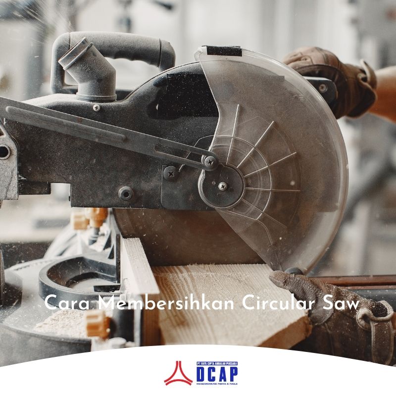 Cara Membersihkan Circular Saw