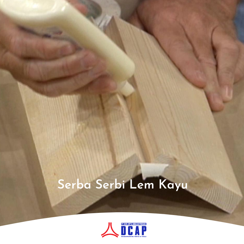 Serba Serbi Lem Kayu yang Perlu Anda Ketahui