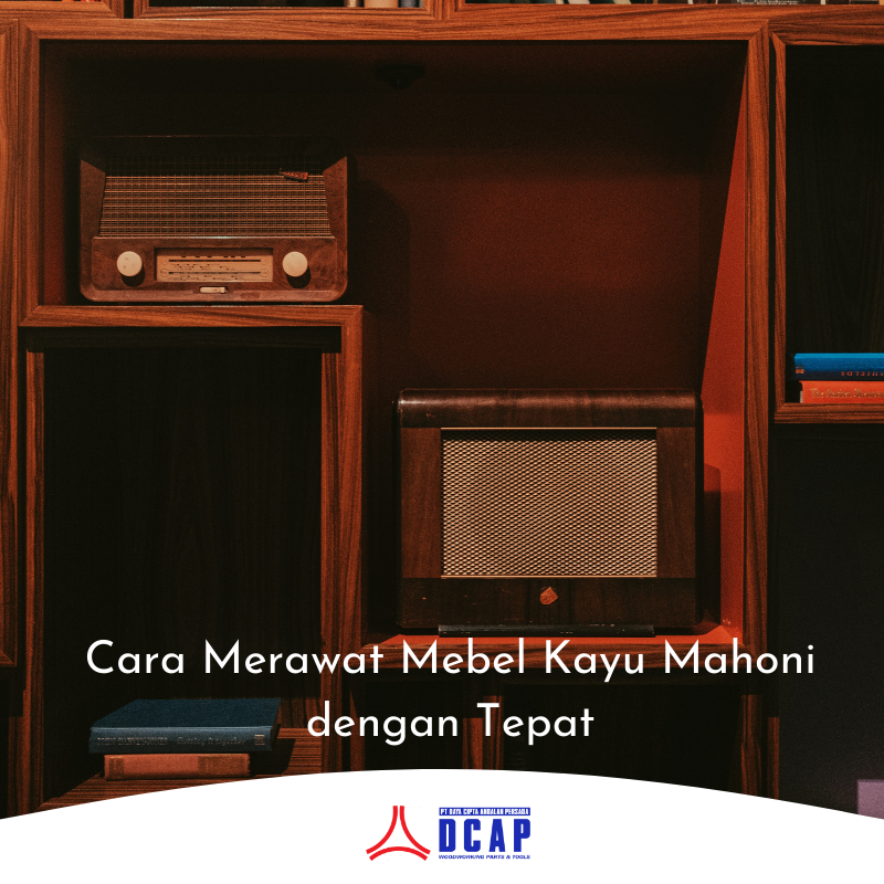 Cara Merawat Mebel Kayu Mahoni dengan Tepat