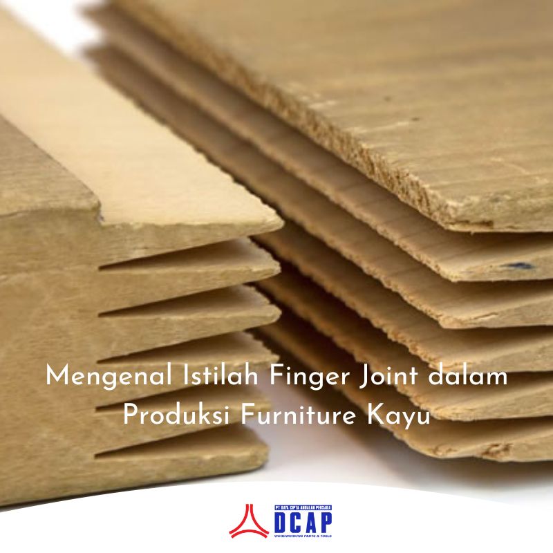 Mengenal Istilah Finger Joint dalam Produksi Furniture Kayu