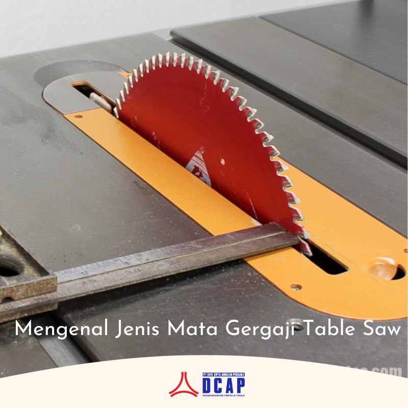 Mengenal Jenis Mata Gergaji Table Saw