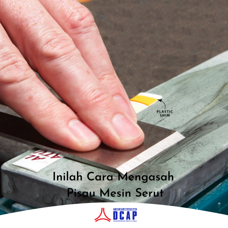 Inilah Cara Mengasah Pisau Mesin Serut