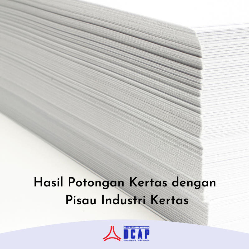 Hasil Potongan Kertas Makin Berkualitas dengan Pisau Industri Kertas
