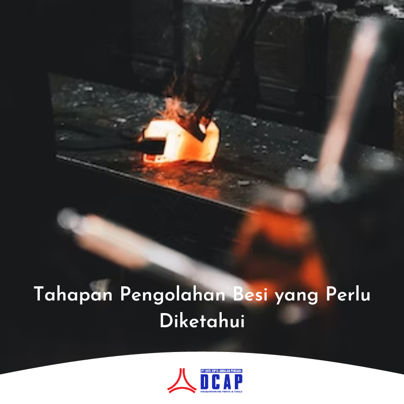 Tahapan Pengolahan Besi yang Perlu Diketahui