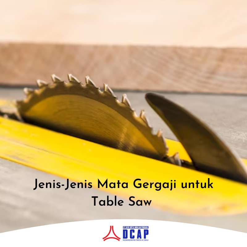 Jenis-Jenis Mata Gergaji untuk Table Saw
