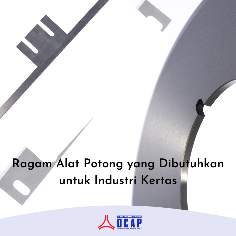 Ragam Alat Potong yang Dibutuhkan untuk Industri Kertas