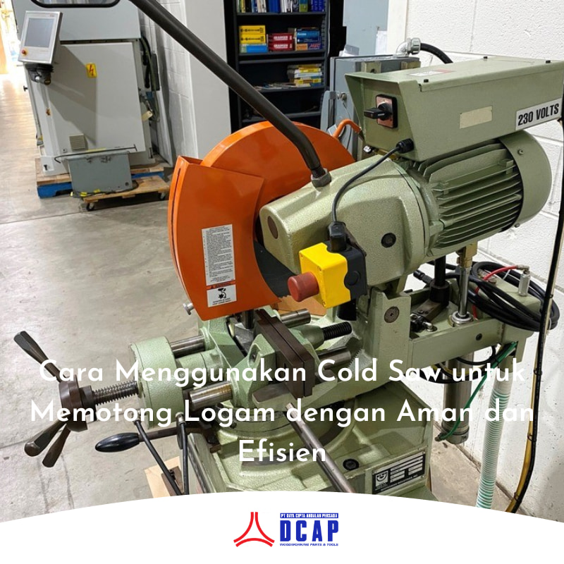 Cara Menggunakan Cold Saw untuk Memotong Logam dengan Aman dan Efisien