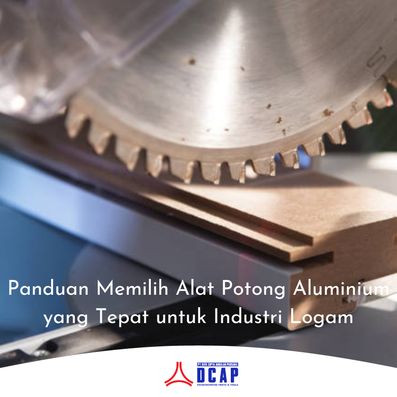 Panduan Memilih Alat Potong Aluminium yang Tepat untuk Industri Logam
