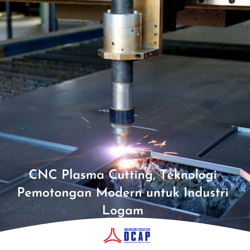 CNC Plasma Cutting, Teknologi Pemotongan Modern untuk Industri Logam