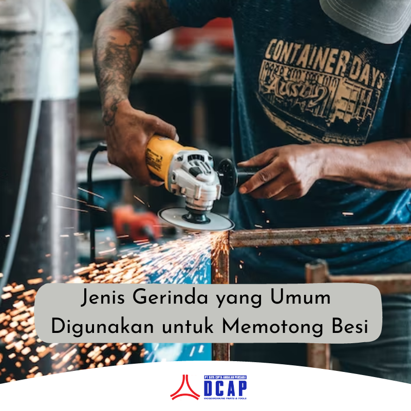 Inilah Jenis Gerinda yang Umum Digunakan untuk Memotong Besi
