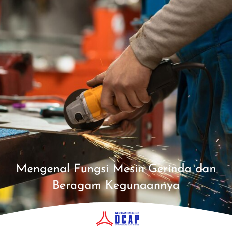 Mengenal Fungsi Mesin Gerinda dan Beragam Kegunaannya