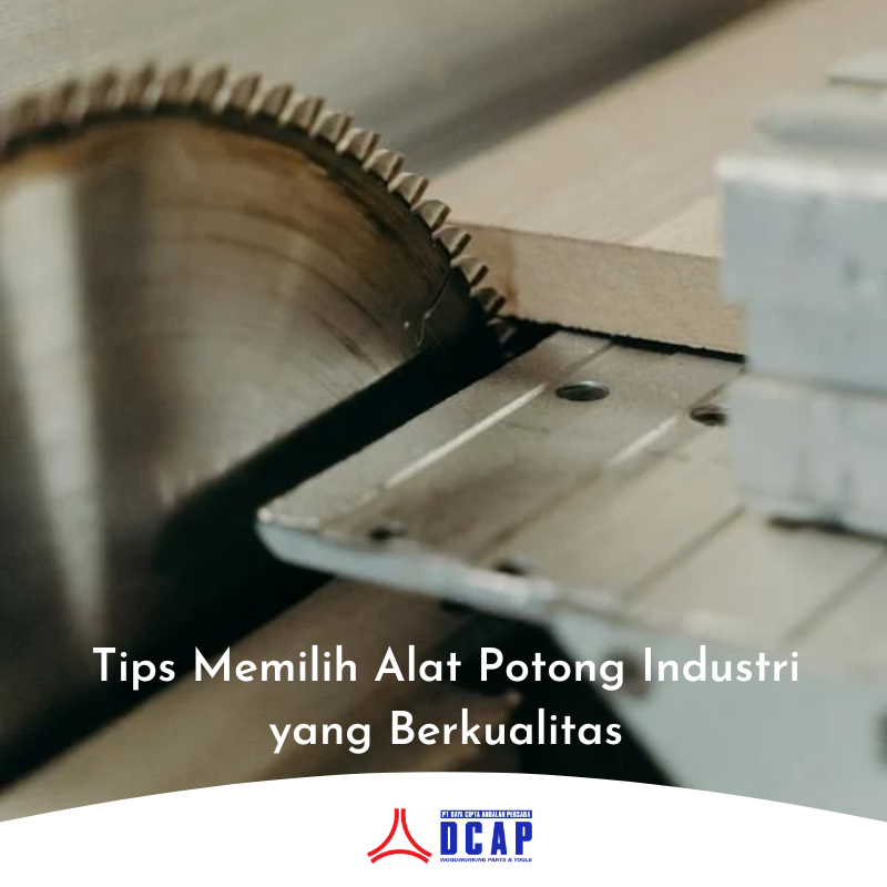 Tips Memilih Alat Potong Industri yang Berkualitas