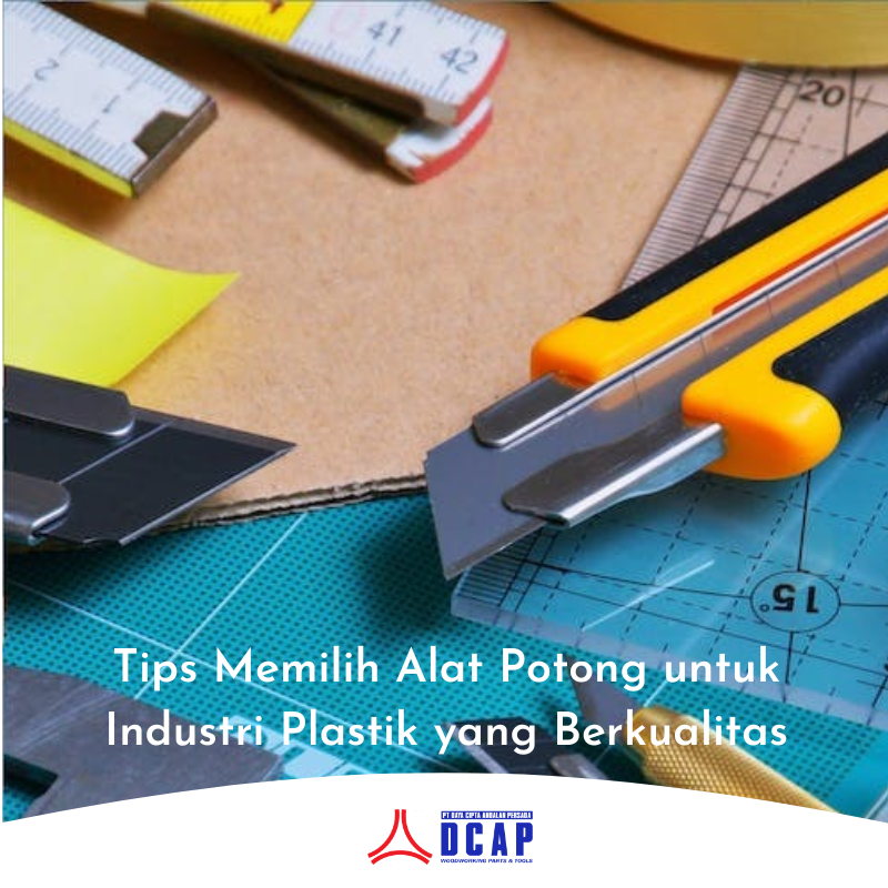 Tips Memilih Alat Potong untuk Industri Plastik yang Berkualitas