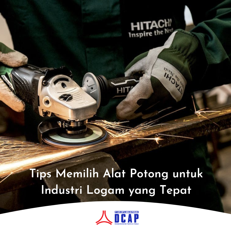 Tips Memilih Alat Potong untuk Industri Logam yang Tepat