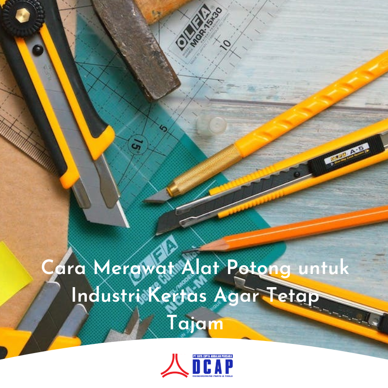 Cara Merawat Alat Potong untuk Industri Kertas Agar Tetap Tajam
