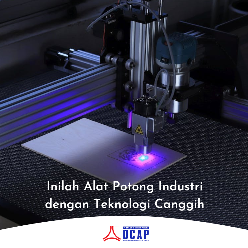 Inilah Alat Potong Industri dengan Teknologi Canggih