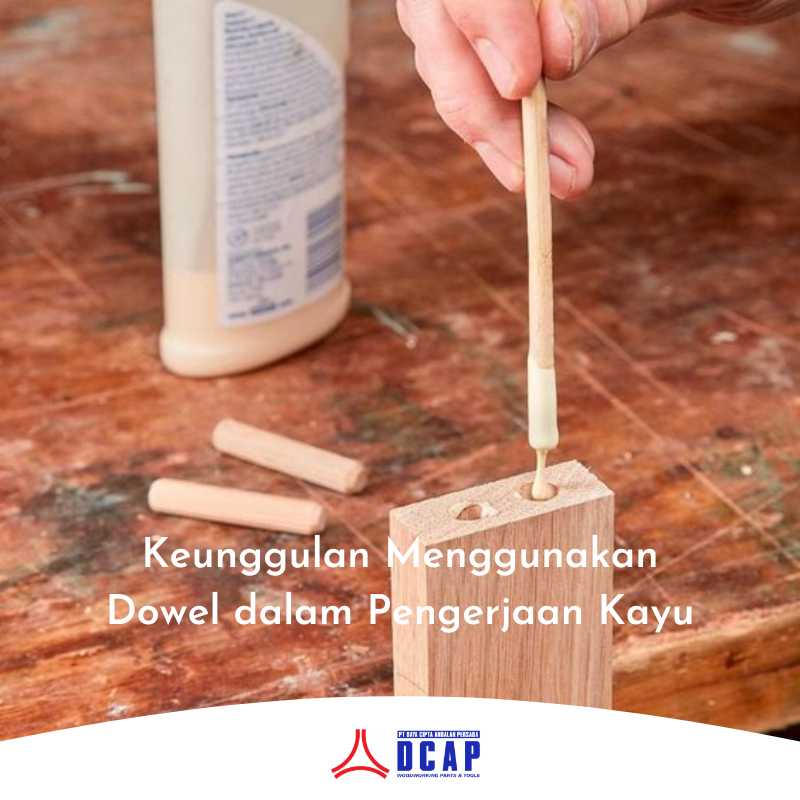 Keunggulan Menggunakan Dowel dalam Pengerjaan Kayu