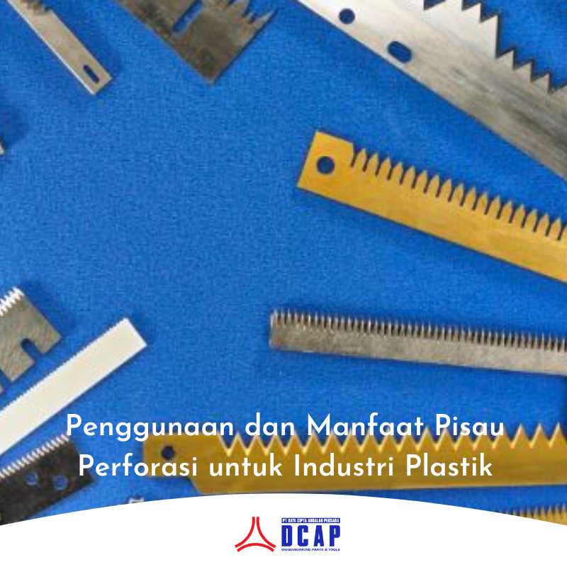 Penggunaan dan Manfaat Pisau Perforasi untuk Industri Plastik