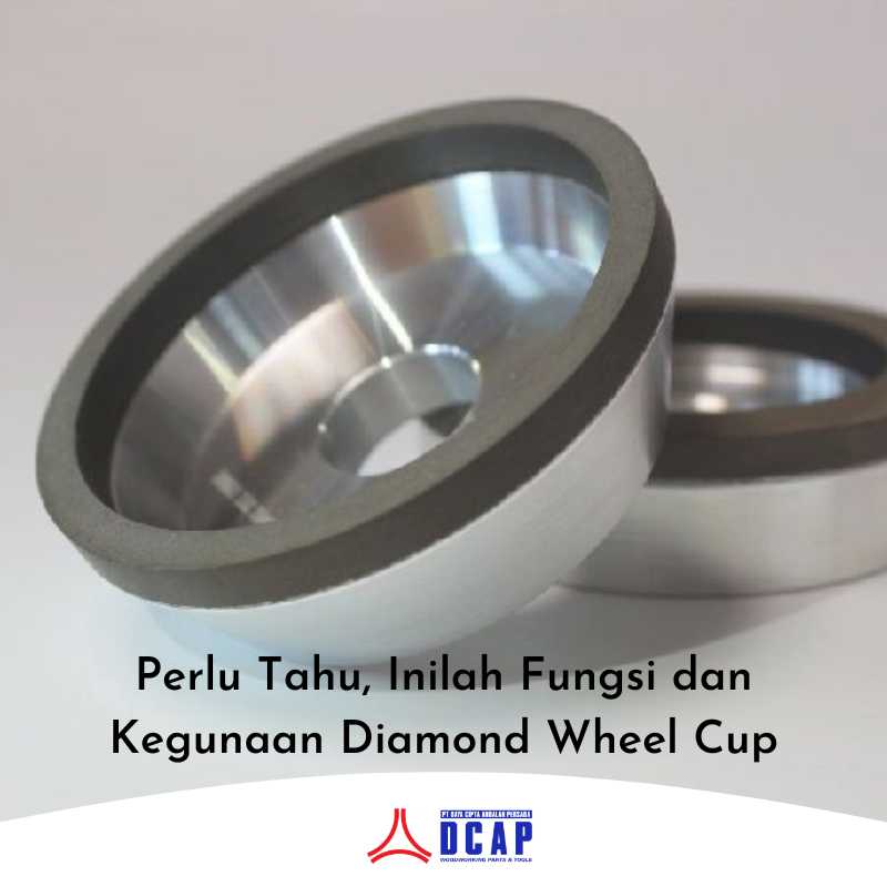 Perlu Tahu, Inilah Fungsi dan Kegunaan Diamond Wheel Cup