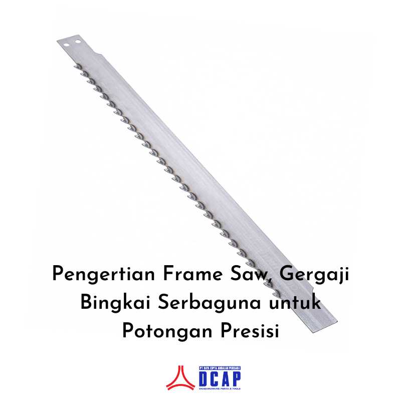 Pengertian Frame Saw, Gergaji Bingkai Serbaguna untuk Potongan Presisi
