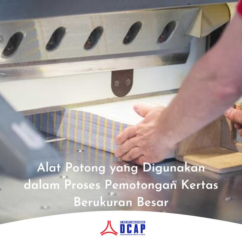 Alat Potong yang Digunakan dalam Proses Pemotongan Kertas Berukuran Besar