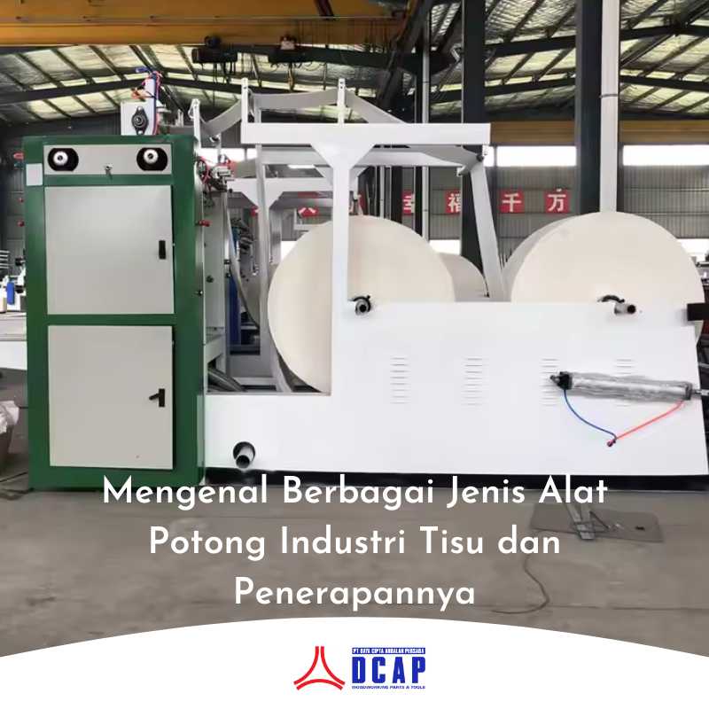 Mengenal Berbagai Jenis Alat Potong Industri Tisu dan Penerapannya