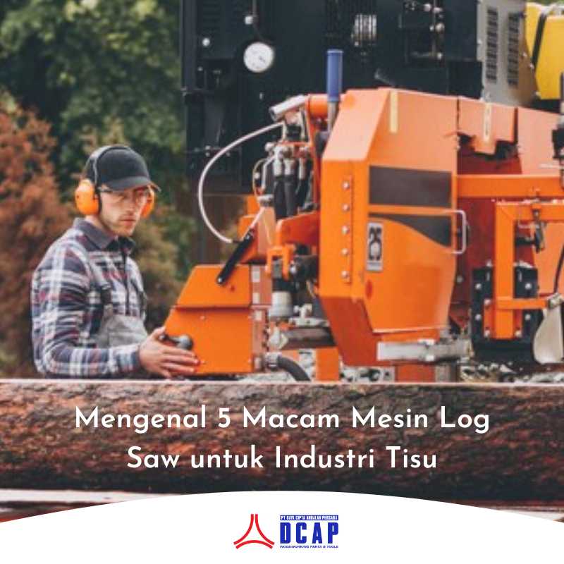 Mengenal 5 Macam Mesin Log Saw untuk Industri Tisu