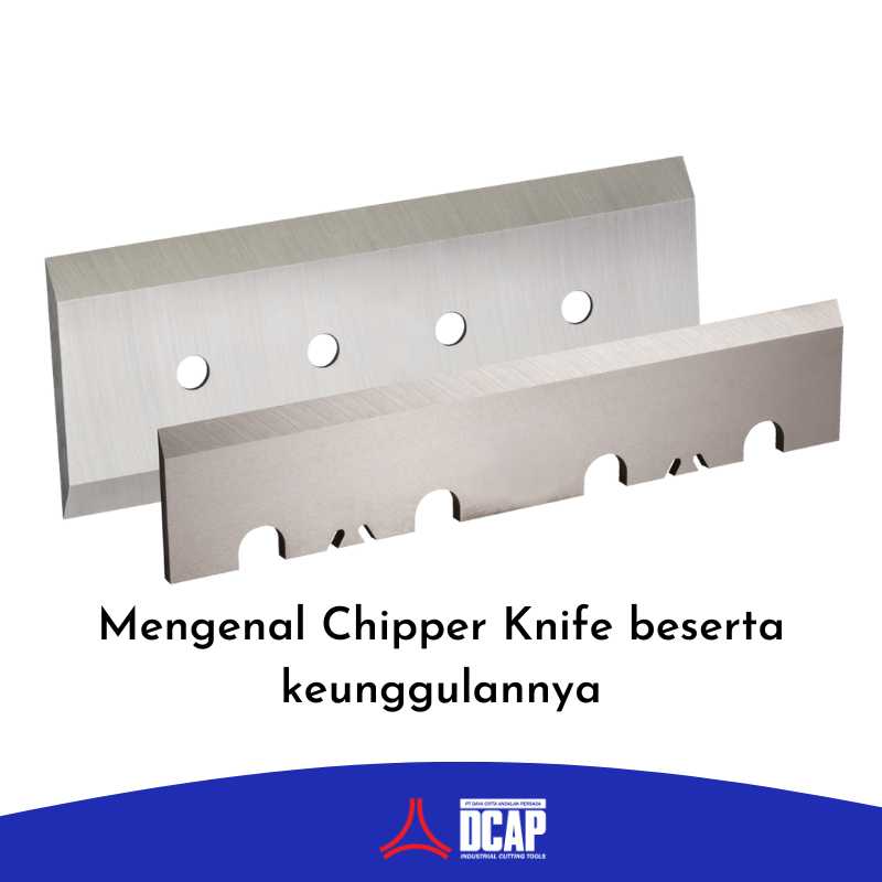 Mengenal Chipper Knife Beserta Keunggulannya