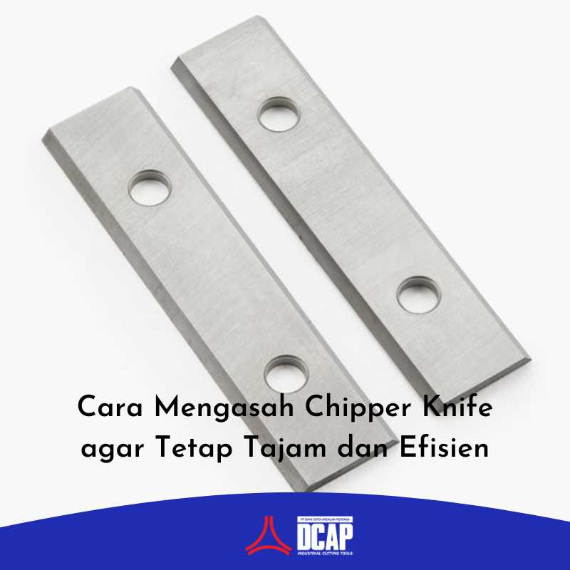 Cara Mengasah Chipper Knife agar Tetap Tajam dan Efisien