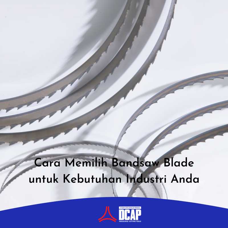 Cara Memilih Bandsaw Blade untuk Kebutuhan Industri Anda