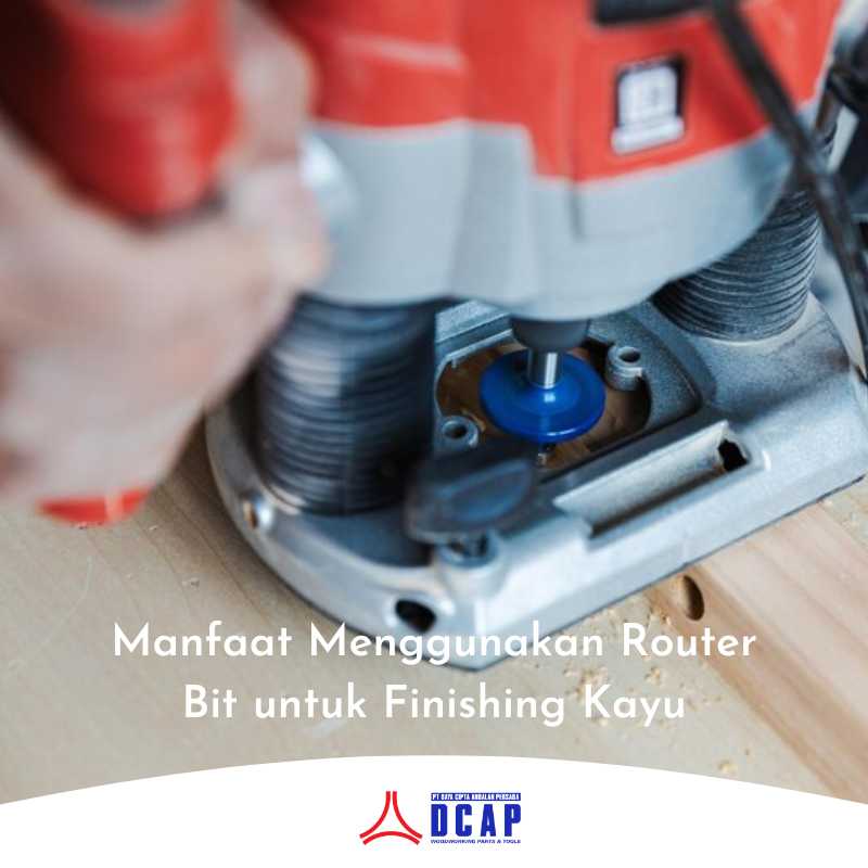 Manfaat Menggunakan Router Bit untuk Finishing Kayu