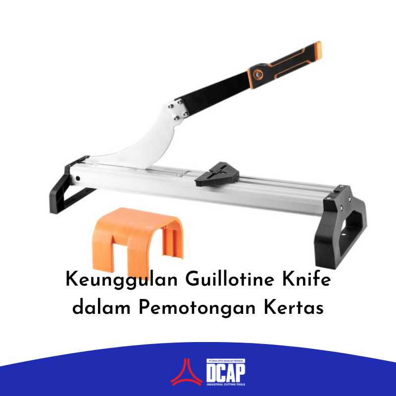 Keunggulan Guillotine Knife dalam Pemotongan Kertas