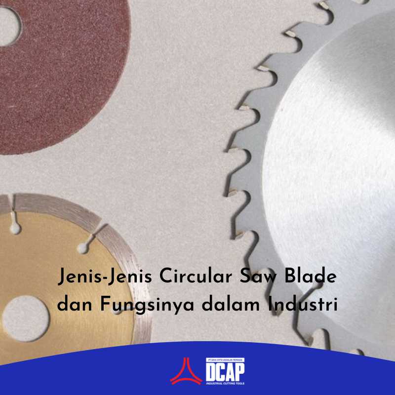 Jenis-Jenis Circular Saw Blade dan Fungsinya dalam Industri