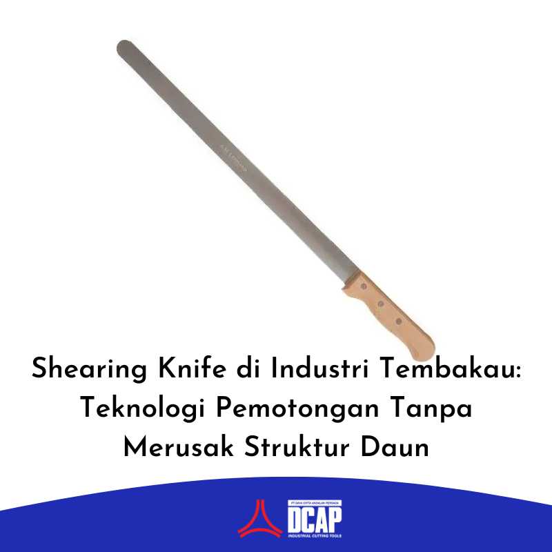 Shearing Knife di Industri Tembakau: Teknologi Pemotongan Tanpa Merusak Struktur Daun