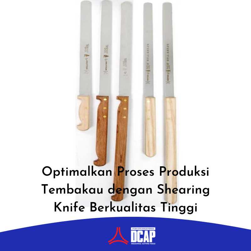 Optimalkan Proses Produksi Tembakau dengan Shearing Knife Berkualitas Tinggi