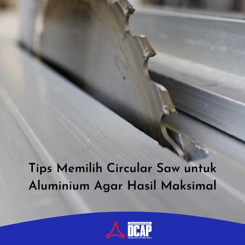 Tips Memilih Circular Saw untuk Aluminium Agar Hasil Maksimal