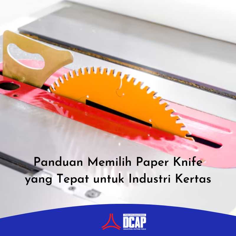 Panduan Memilih Paper Knife yang Tepat untuk Industri Kertas
