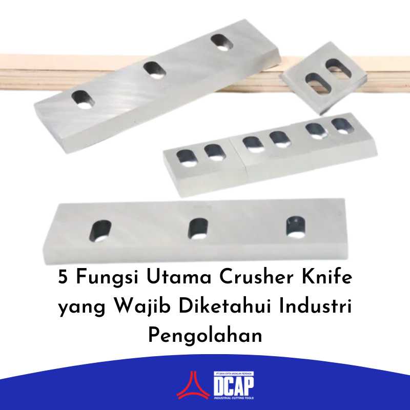 5 Fungsi Utama Crusher Knife yang Wajib Diketahui Industri Pengolahan