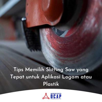 Tips Memilih Slitting Saw yang Tepat untuk Aplikasi Logam atau Plastik