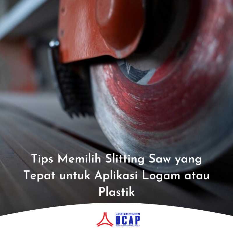 Tips Memilih Slitting Saw yang Tepat untuk Aplikasi Logam atau Plastik