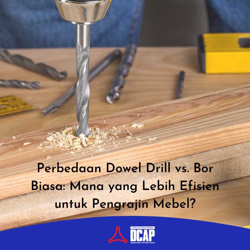 Perbedaan Dowel Drill vs. Bor Biasa: Mana yang Lebih Efisien untuk Pengrajin Mebel?