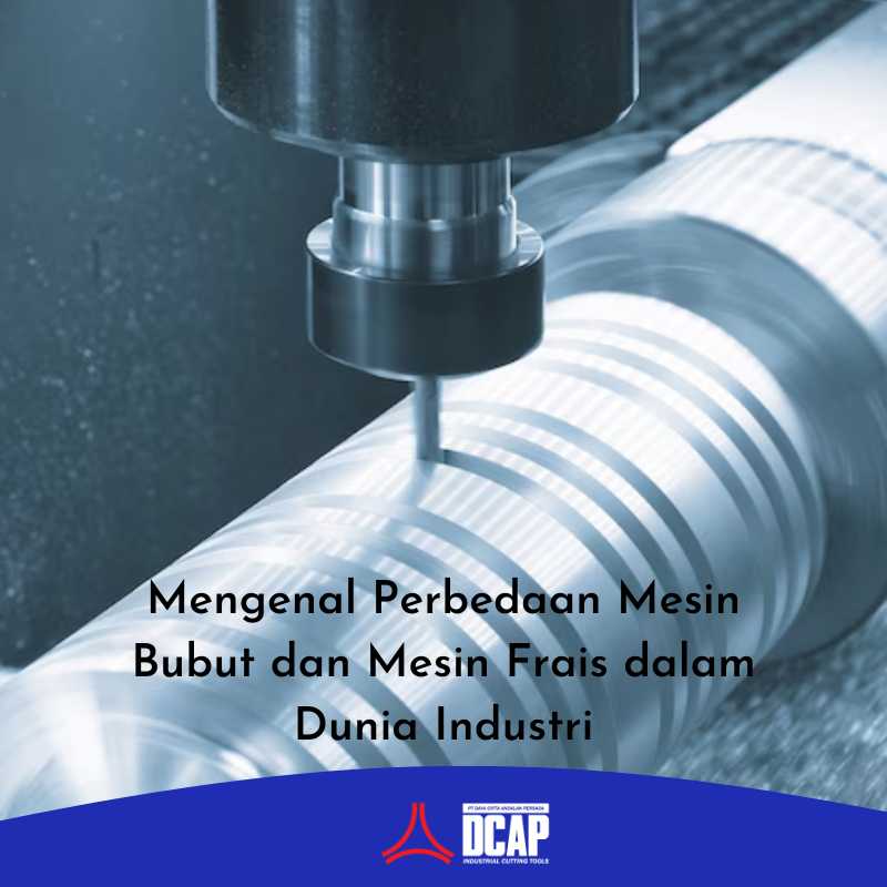 Mengenal Perbedaan Mesin Bubut dan Mesin Frais dalam Dunia Industri