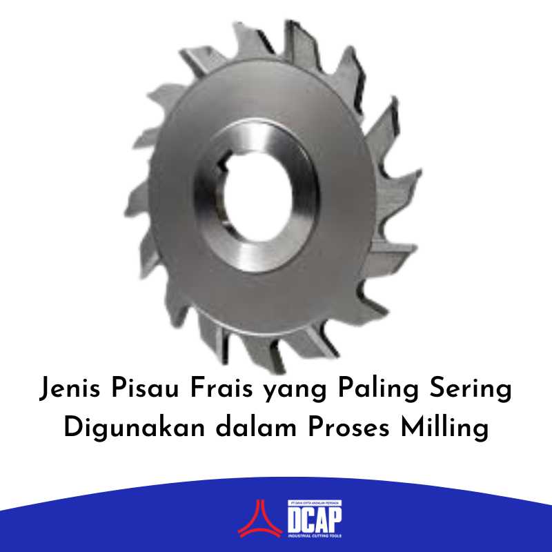 Jenis Pisau Frais yang Paling Sering Digunakan dalam Proses Milling