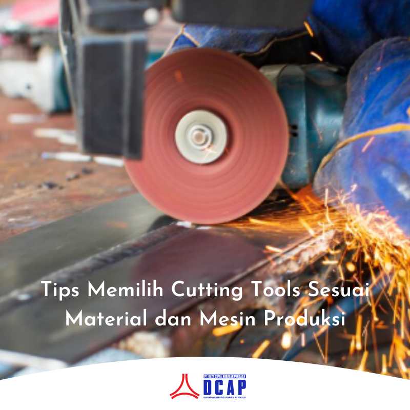 Tips Memilih Cutting Tools Sesuai Material dan Mesin Produksi