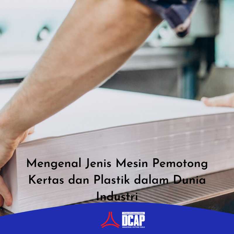 Mengenal Jenis Mesin Pemotong Kertas dan Plastik dalam Dunia Industri