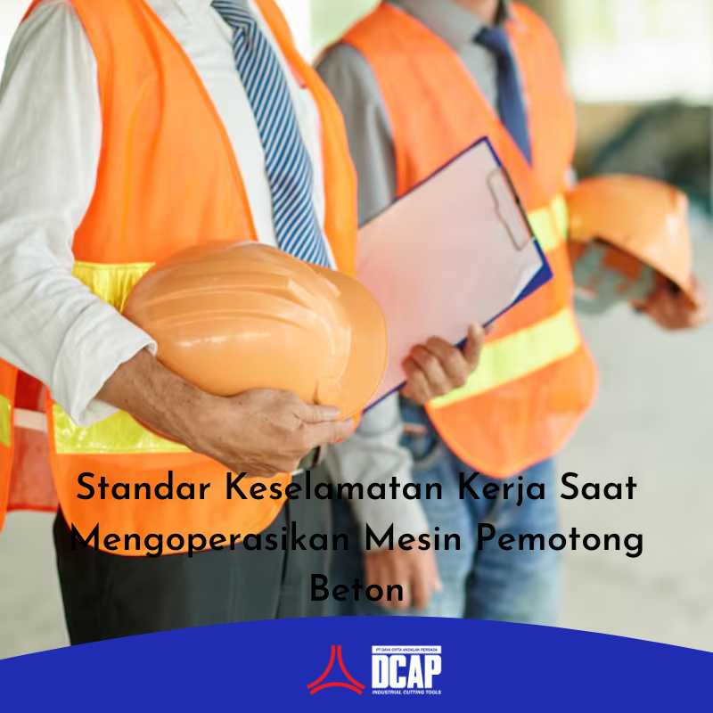 Standar Keselamatan Kerja Saat Mengoperasikan Mesin Pemotong Beton