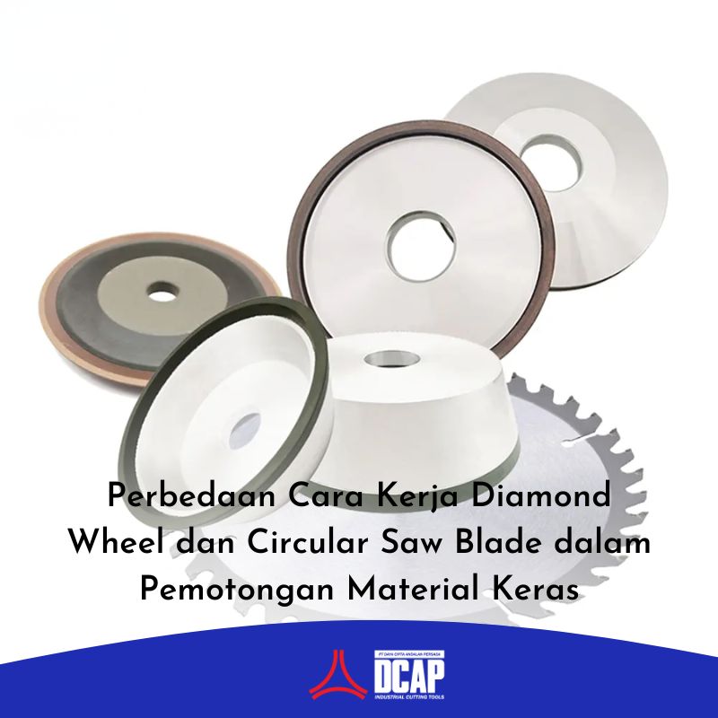 Perbedaan Cara Kerja Diamond Wheel dan Circular Saw Blade dalam Pemotongan Material Keras