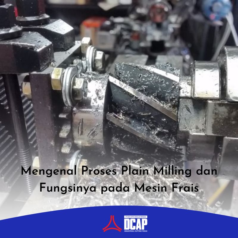 Mengenal Proses Plain Milling dan Fungsinya pada Mesin Frais