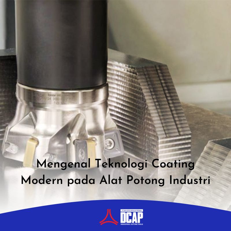 Mengenal Teknologi Coating Modern pada Alat Potong Industri